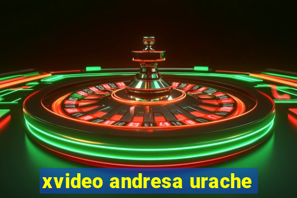 xvideo andresa urache